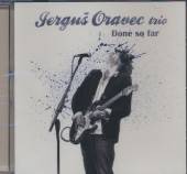 JERGUS ORAVEC TRIO  - CD DONE SO FAR