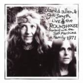 DAEVID ALLEN & FRIENDS  - CD LIVE AT THE ROUNDHOUSE FEB 27TH 1971