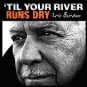 BURDON ERIC  - VINYL TIL YOUR RIVER.. [LTD] [VINYL]