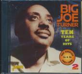 TURNER BIG JOE  - 2xCD TEN YEARS OF HITS -48TR-