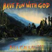 CALLAHAN BILL  - CD HAVE FUN WITH GOD