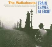 WALKABOUTS  - CD TRAIN LEAVES AT EIGHT