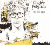 PELGRIM ROGIER  - CD ROLL THE DICE