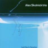 ALEX SKOLNICK TRIO  - CD LAST DAY IN PARADISE