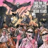 THIS OR THE APOCALYPSE  - CD DEAD YEARS