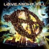 LOVE MIGHT KILL  - CD 2 BIG 2 ALL