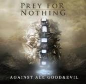 PREY FOR NOTHING  - CD AGAINST ALL GOOD AND EVIL