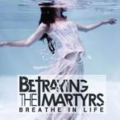BETRAYING THE MARTYRS  - CD BREATHE IN LIFE [LTD]