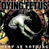 DYING FETUS  - CD STOP AT NOTHING