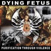 DYING FETUS  - CD PURIFICATION THROUGH VIOLENCE