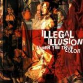 ILLEGAL ILLUSION  - CD UNDER THE TRUE COLOR