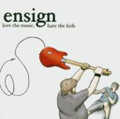 ENSIGN  - CD LOVE THE MUSIC, HATE..