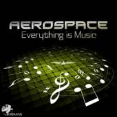 AEROSPACE  - CD EVERYTHING IS MUSIC