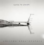 SLAVES TO GRAVITY  - CD+DVD UNDERWATEROUTERSPACE