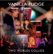 VANILLA FUDGE  - CD TWO WORLDS COLLIDE