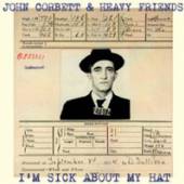 CORBETT JOHN/HEAVY FRIEN  - CD I'M SICK ABOUT HAT