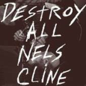 NELS CLINE  - CD DESTROY ALL NELSCLINE