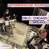 POWERHOUSE SOUND  - CD OSLO/CHICAGO: BREAKS