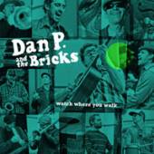 DAN P & THE BRICKS  - CD WATCH WHERE YOU WALK
