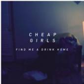 CHEAP GIRLS  - CD FIND ME A DRINK HOME