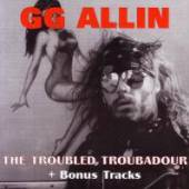 GG ALLIN  - CD THE TROUBLED TROUBADOUR