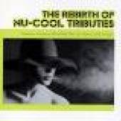 REBIRTH OF NU-COOL TRIBUTES / ..  - CD REBIRTH OF NU-COOL TRIBUTES / VARIOUS