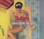 SUBES  - CD THRILL FROM THE PILL
