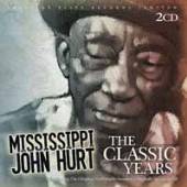 HURT MISSISSIPPI JOHN  - CD CLASSIC YEARS