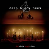 DEEP BLACK SEES  - CD INSIDE OUTSIDE