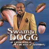 SWAMP DOGG  - CD IF I EVER KISS IT.. HE CA