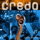 CREDO  - CD THIS IS WHAT WE D..