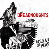 DREADNOUGHTS  - CD POLKA'S NOT DEAD