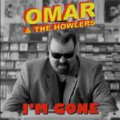 OMAR & HOWLERS  - CD I'M GONE