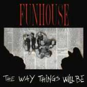 FUNHOUSE  - CD THE WAY THINGS WILL BE