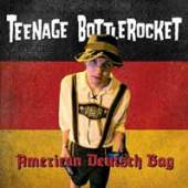 TEENAGE BOTTLEROCKET  - SI AMERICAN DEUTSCH BAG /7