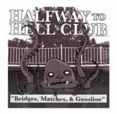 HALFWAY TO HELL CLUB  - CD BRIDGES. MATCHES & GASOLINE