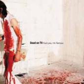 DEAD ON TV  - CD FUCK YOU, I'M FAMOUS -EP-