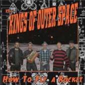KINGS OF OUTERSPACE  - CD HOW TO FLY A ROCKET