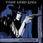 TYRANT LIZARD KINGS  - CD SIX SHOOTER