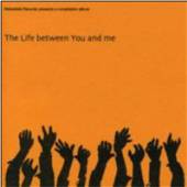 VARIOUS  - CD THE LIFE BETWEEN YOU AND ME