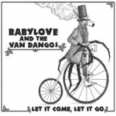 BABYLOVE/VAN DANGOS  - VINYL LET IT COME, LET IT GO [VINYL]