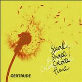 GERTRUDE  - CD SPEAK, SHAPE, CREATE TIME