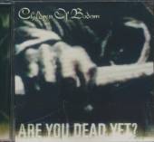 CHILDREN OF BODOM  - CD ARE YOU DEAD YET ?
