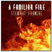 STEWART FRANCKE  - CD A FAMILIAR FIRE