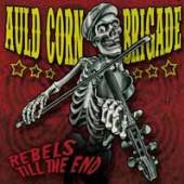 AULD CORN BRIGADE  - CD REBELS TILL THE END