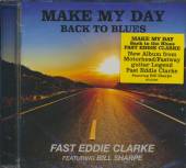 CLARKE FAST EDDIE  - CD MAKE MY DAY BACK TO THE..