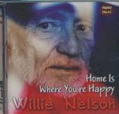 WILLIE NELSON  - CD HOME IS WHERE YOU'RE HAPPY