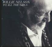 NELSON WILLIE  - CD TO ALL THE GIRLS...