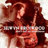 BIRCHWOOD SELWYN  - CD DON'T CALL NO AMBULANCE