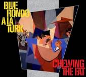 BLUE RONDO A LA TURK  - 2xCD CHEWING THE FAT [DELUXE]